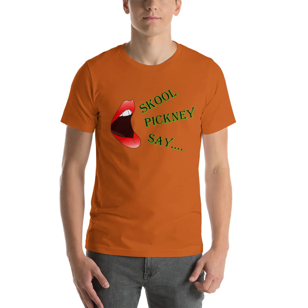 Skool Pickney Say...Unisex t-shirt (W)