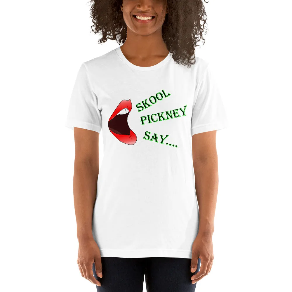 Skool Pickney Say...Unisex t-shirt (W)